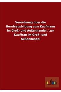 Verordnung über die Berufsausbildung zum Kaufmann im Groß- und Außenhandel / zur Kauffrau im Groß- und Außenhandel