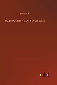 Ralph Gurney´s Oil Speculation