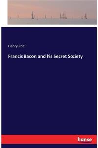 Francis Bacon and his Secret Society
