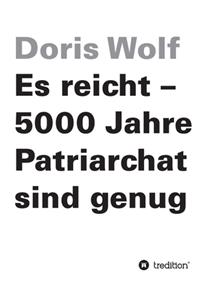 Es reicht - 5000 Jahre Patriarchat sind genug