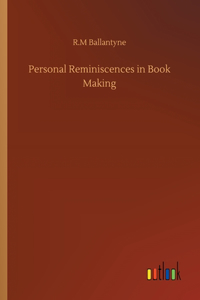 Personal Reminiscences in Book Making
