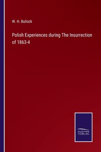 Polish Experiences during The Insurrection of 1863-4