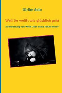 Weil Du weißt, wie glücklich geht