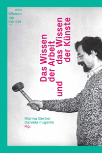 Das Wissen Der Arbeit Und Das Wissen Der Künste