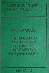 Zur Einfuehrung Synthetischer Schlafmittel in Die Medizin Im 19. Jahrhundert