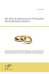 Die Ehe als Sakrament im Verständnis der Katholischen Kirche