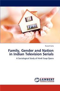 Family, Gender and Nation in Indian Television Serials
