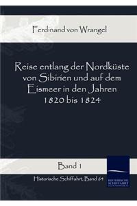 Reise entlang der Nordküste von Sibirien und auf dem Eismeer in den Jahren 1820 bis 1824