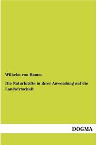 Die Naturkräfte in ihrer Anwendung auf die Landwirtschaft