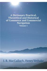 A Dictionary Practical, Theoretical and Historical of Commerce and Commercial Navigation Volume 1