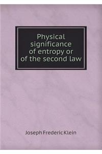 Physical Significance of Entropy or of the Second Law