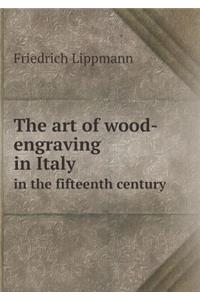 The Art of Wood-Engraving in Italy in the Fifteenth Century