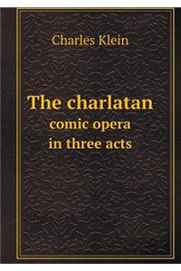 The Charlatan Comic Opera in Three Acts