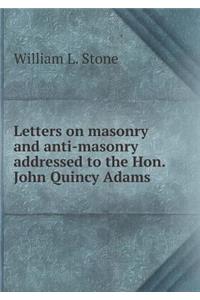 Letters on Masonry and Anti-Masonry Addressed to the Hon. John Quincy Adams