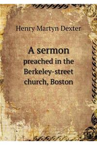 A Sermon Preached in the Berkeley-Street Church, Boston