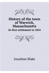 History of the Town of Warwick, Massachusetts Its First Settlement to 1854