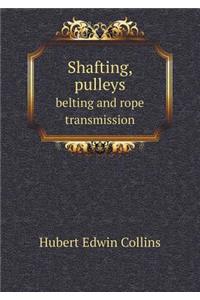 Shafting, pulleys belting and rope transmission