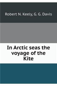 In Arctic seas the voyage of the Kite