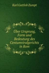 Uber Ursprung, Form und Bedeutung des Centumviralgerichts in Rom