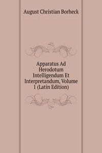 Apparatus Ad Herodotum Intelligendum Et Interpretandum, Volume 1 (Latin Edition)