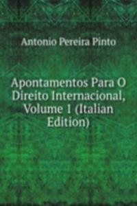 Apontamentos Para O Direito Internacional, Volume 1 (Italian Edition)