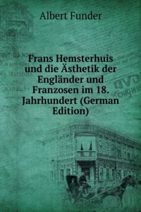 Frans Hemsterhuis und die Asthetik der Englander und Franzosen im 18. Jahrhundert (German Edition)