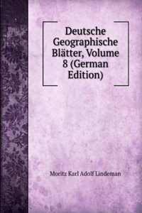 Deutsche Geographische Blatter, Volume 8 (German Edition)