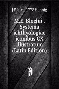 M.E. Blochii . Systema ichthyologiae iconibus CX illustratum (Latin Edition)
