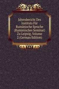 Jahresbericht Des Instituts Fur Rumanische Sprache (Rumanisches Seminar) Zu Leipzig, Volume 2 (German Edition)
