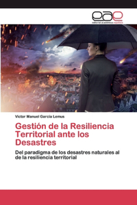 Gestión de la Resiliencia Territorial ante los Desastres