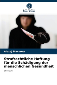 Strafrechtliche Haftung für die Schädigung der menschlichen Gesundheit