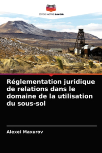 Réglementation juridique de relations dans le domaine de la utilisation du sous-sol