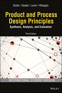 Product And Process Design Principles International Student Version : Synthesis, Analysis, And Evaluation