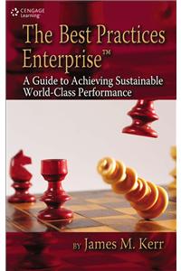 The Best Practices Enterprise™: A Guide to Achieving Sustainable World-Class Performance