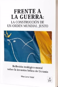 Frente a la guerra: La construccion de un orden mundial justo