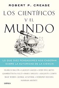 Los cientificos y el mundo: Lo que diez pensadores nos ensenan sobre la autoridad de la ciencia