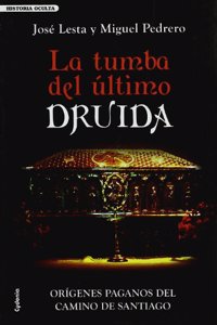 La Tumba del Ultimo Druida: Origenes Paganos del Camino de Santiago
