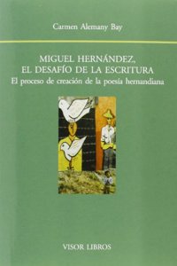 Miguel Hernandez, el desafio de la escritura.: El proceso de creacion de la poesia hernandiana