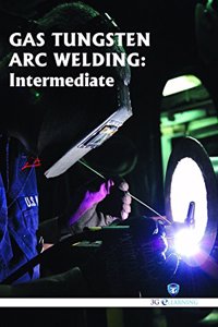 Gas Tungsten ARC Welding : Intermediate (Book with Dvd) (Workbook Included)
