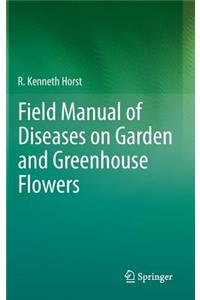 Field Manual of Diseases on Garden and Greenhouse Flowers