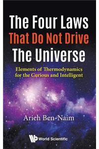 Four Laws That Do Not Drive The Universe