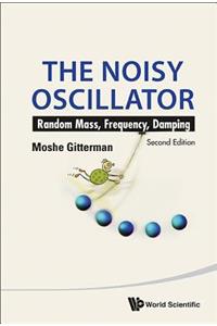 Noisy Oscillator, The: Random Mass, Frequency, Damping (2nd Edition)