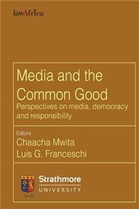 Media and the Common Good. Perspectives on media, democracy and responsibility