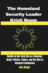 The Homeland Security Leader Kristi Noem