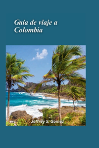 Guía de viaje a Colombia 2025