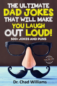 The Ultimate Dad Jokes That Will Make You Laugh Out Loud! 500+ Jokes and Puns
