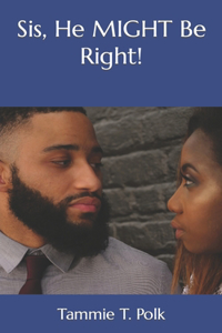 Sis, He MIGHT Be Right!