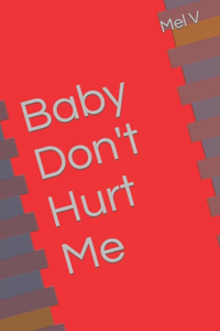 Baby Don't Hurt Me