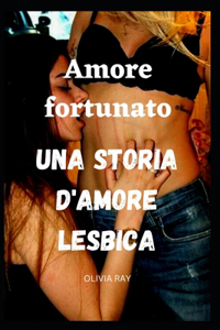 Amore fortunato Una storia d'amore lesbica