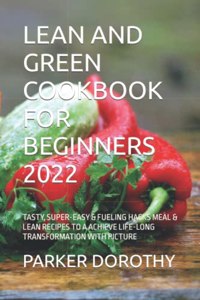 Lean and Green Cookbook for Beginners 2022
